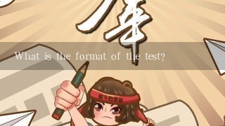 What is the format of the test?